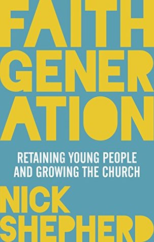 Read Online Faith Generation: Retaining Young People and Growing the Church - Nick Shepherd file in PDF