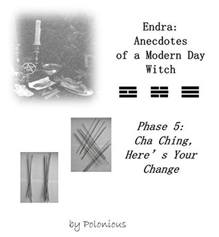 Read The Endra Scripts - Endra: Anecdotes of a Modern Day Witch: Phase 5: Cha Ching, Here's Your Change - Polonious file in PDF
