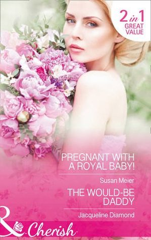 Download Pregnant With A Royal Baby!: Pregnant with a Royal Baby! / The Would-Be Daddy (The Princes of Xaviera, Book 1) - Susan Meier file in ePub