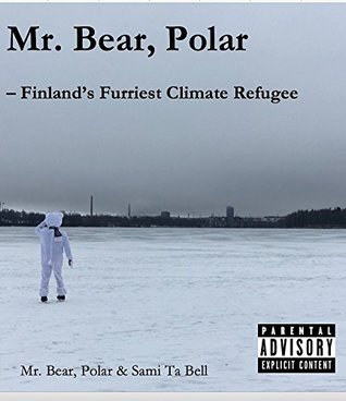 Read Mr. Bear, Polar: Finland's Furriest Climate Refugee (Me and My Polar Bear Book 1) - Polar Mr. Bear | PDF