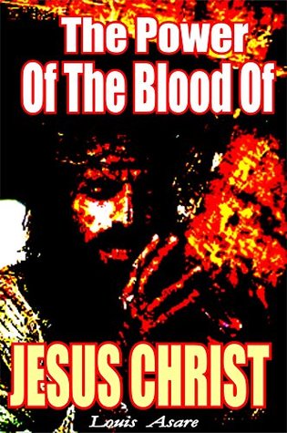 Read Online The Power Of The Blood Of Jesus: There Is Power In The Blood Of Jesus (jesus christ Book 3) - Louis Asare file in ePub