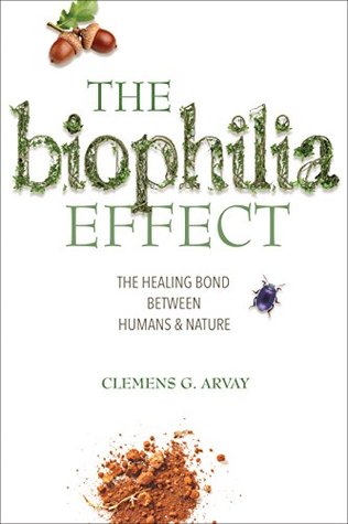 Download The Biophilia Effect: A Scientific and Spiritual Exploration of the Healing Bond Between Humans and Nature - Clemens G. Arvay file in PDF