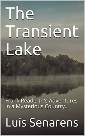 Full Download The Transient Lake: Frank Reade, Jr.’s Adventures in a Mysterious Country. - Luis Senarens file in PDF