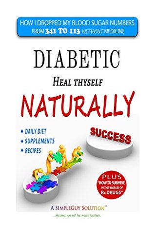 Read Diabetic Heal Thyself Naturally: How I dropped my blood sugar numbers from 321 to 113 in four months without Rx medicine - J. Edward Ellis file in ePub