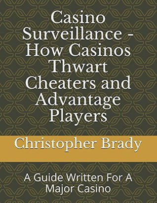 Read Casino Surveillance - How Casinos Thwart Cheaters and Advantage Players: A Guide Written For A Major Casino - Christopher Brady file in PDF