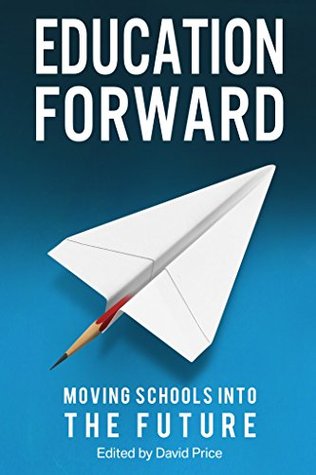 Download Education Forward: Moving Schools into the Future - David Price | PDF