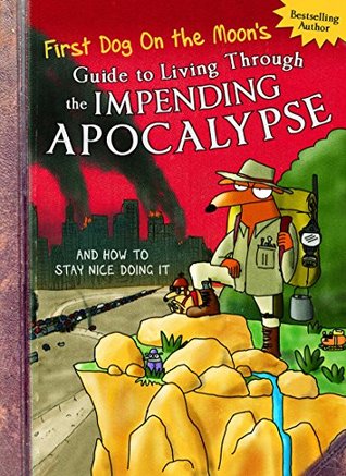 Download First Dog On the Moon's Guide to Living Through the Impending Apocalypseand How to Stay Nice Doing It - First Dog on the Moon file in ePub