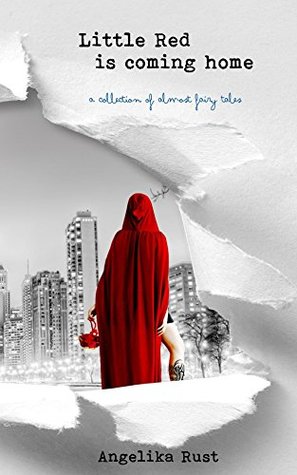 Read Online Little Red is Coming Home: A Collection of Almost Fairy Tales - Angelika Rust | ePub