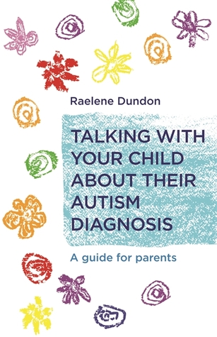 Read Online Talking with Your Child about Their Autism Diagnosis: A Guide for Parents - Raelene Dundon file in PDF