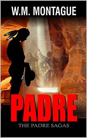 Download Padre: A Western Adventure (The Padre Sagas Book 1) - W.M. Montague file in PDF