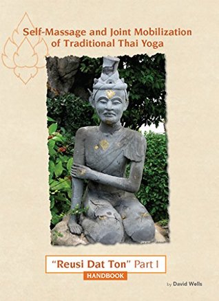 Download Self Massage and Joint Mobilization of Traditional Thai Yoga: Reusi Dat Ton Part 1 Handbook - David Wells | PDF