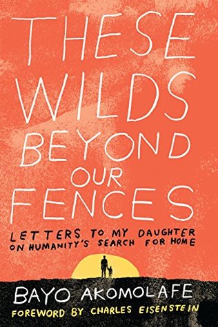 Download These Wilds Beyond Our Fences: Letters to My Daughter on Humanity's Search for Home - Bayo Akomolafe | PDF