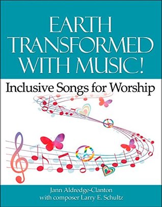 Download Earth Transformed with Music! Inclusive Songs for Worship - Jann Aldredge-Clanton | PDF
