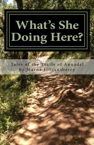 Read What's She Doing Here?: Tales of the Trails of Annadel - Marna J. Stansberry | ePub