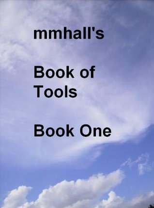 Read MMHALL's Book of Tools / Book One (mmhalls book of tools 1) - Michael Hall | ePub