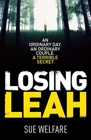 Full Download Losing Leah: An ordinary day. An ordinary couple. A terrible secret - Sue Welfare | ePub