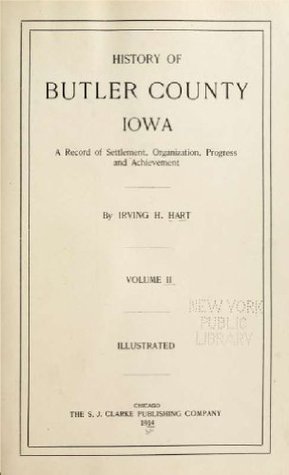 Read History of Butler County, Iowa (Volume 2), a record of settlement, organization, progress and achievement - Irving H. Hart file in PDF