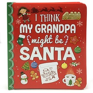Read I Think My Grandpa Might Be Santa: Christmas Board Book (Love You Always) - Holly Berry-Byrd file in ePub