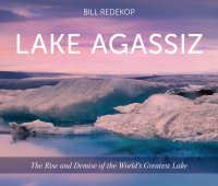 Download Lake Agassiz: The Rise and Demise of the World’s Greatest Lake - Bill Redekop | PDF