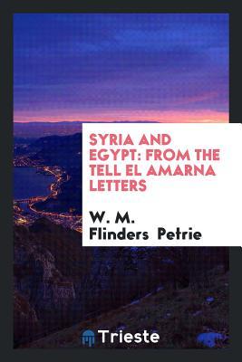 Download Syria and Egypt: From the Tell El Amarna Letters - William Matthew Flinders Petrie | PDF