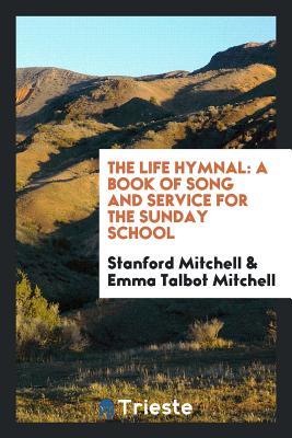 Download The Life Hymnal: A Book of Song and Service for the Sunday School - Stanford Mitchell file in PDF
