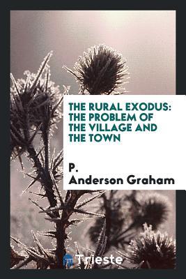Full Download The Rural Exodus: The Problem of the Village and the Town - P Anderson Graham | PDF