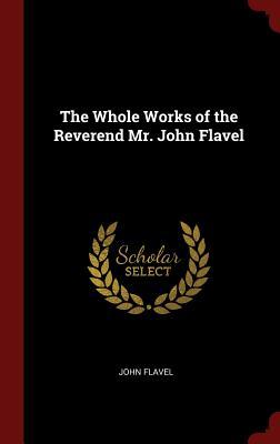 Read The Whole Works of the Reverend Mr. John Flavel - John Flavel | PDF