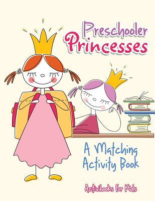 Read Preschooler Princesses: A Matching Activity Book - Activibooks For Kids | ePub
