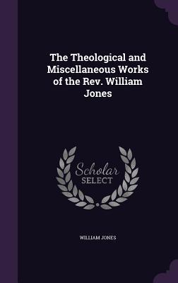 Full Download The Theological and Miscellaneous Works of the REV. William Jones - William Jones | PDF