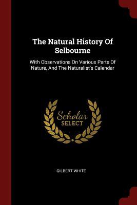 Read The Natural History of Selbourne: With Observations on Various Parts of Nature, and the Naturalist's Calendar - Gilbert White file in ePub