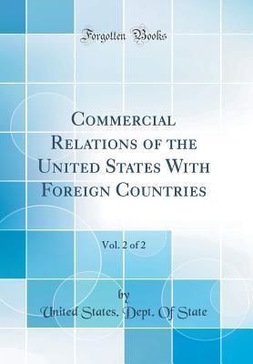 Read Commercial Relations of the United States with Foreign Countries, Vol. 2 of 2 (Classic Reprint) - U.S. Department of State | ePub