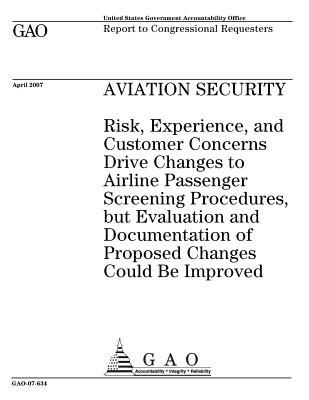 Download Aviation Security: Risk, Experience, and Customer Concerns Drive Changes to Airline Passenger Screening Procedures, But Evaluation and Documentation of Proposed Changes Could Be Improved - U.S. Government Accountability Office | ePub