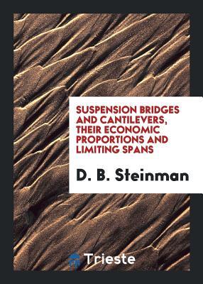 Download Suspension Bridges and Cantilevers, Their Economic Proportions and Limiting Spans - D B Steinman | ePub