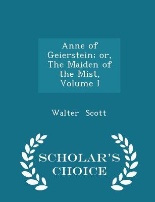 Full Download Anne of Geierstein; Or, the Maiden of the Mist, Volume I - Walter Scott | PDF