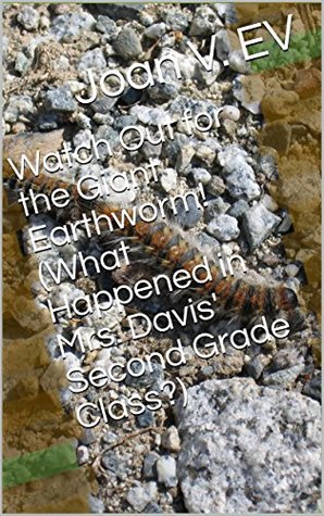Read Watch Out for the Giant Earthworm! (What Happened in Mrs. Davis' Second Grade Class?) - Joan V. EV file in ePub