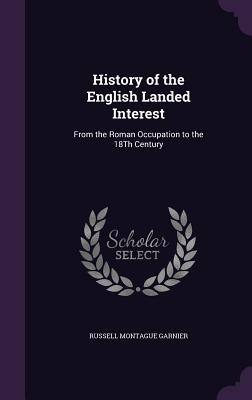 Read History of the English Landed Interest: From the Roman Occupation to the 18th Century - Russell Montague Garnier file in ePub