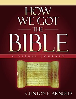 Download How We Got the Bible: A Visual Journey (Zondervan Visual Reference Series) - Clinton E. Arnold | PDF