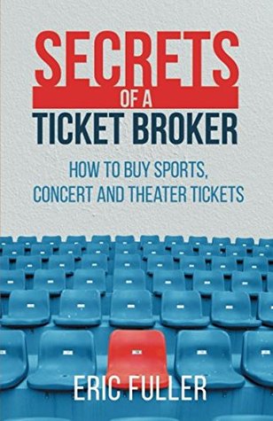 Full Download Secrets of a Ticket Broker: How to buy Sports, Concert and Theater tickets - Eric Fuller file in ePub