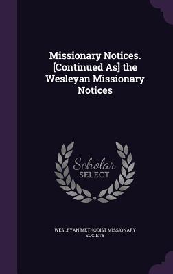 Read Online Missionary Notices. [Continued As] the Wesleyan Missionary Notices - Wesleyan Methodist Missionary Society | PDF