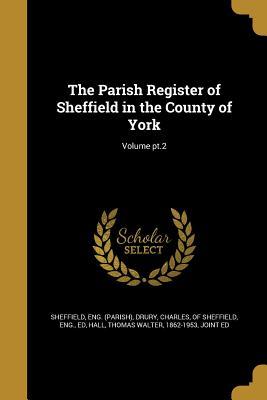 Read Online The Parish Register of Sheffield in the County of York; Volume Pt.2 - Eng (Parish) Sheffield | ePub