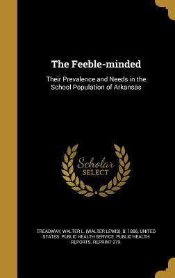 Read Online The Feeble-Minded: Their Prevalence and Needs in the School Population of Arkansas - Walter Lewis Treadway | PDF