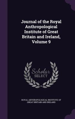 Read Journal of the Royal Anthropological Institute of Great Britain and Ireland, Volume 9 - Anthropological Institute of Great Britain and Ireland file in ePub