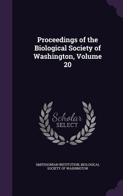 Read Online Proceedings of the Biological Society of Washington, Volume 20 - Smithsonian Institution | ePub