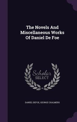 Read Online The Novels and Miscellaneous Works of Daniel de Foe - Daniel Defoe | ePub