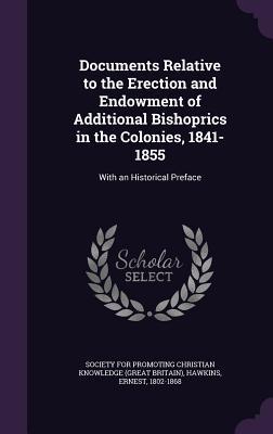Read Online Documents Relative to the Erection and Endowment of Additional Bishoprics in the Colonies, 1841-1855: With an Historical Preface - Ernest Hawkins file in ePub