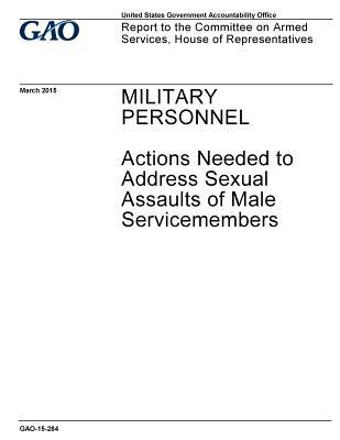 Read Military Personnel: Actions Needed to Address Sexual Assaults of Male Servicemembers - U.S. Government Accountability Office | PDF