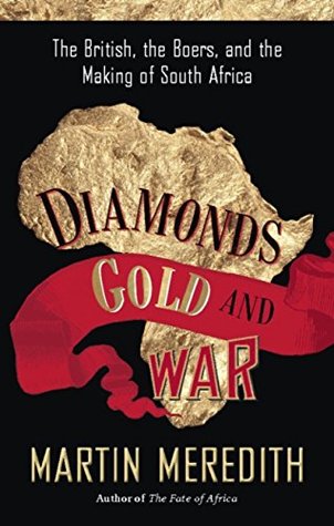 Full Download Diamonds, Gold, and War: The British, the Boers, and the Making of South Africa - Martin Meredith | PDF