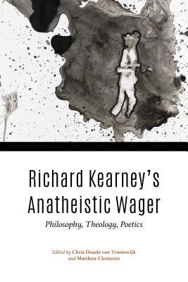 Download Richard Kearney's Anatheistic Wager: Philosophy, Theology, Poetics - Chris Doude van Troostwijk | ePub