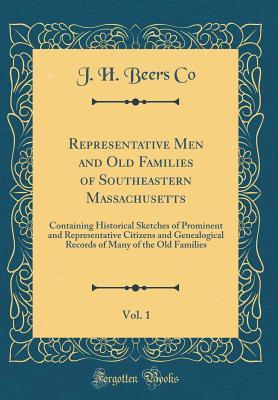 Full Download Representative Men and Old Families of Southeastern Massachusetts, Vol. 1: Containing Historical Sketches of Prominent and Representative Citizens and Genealogical Records of Many of the Old Families (Classic Reprint) - J H Beers Co | ePub