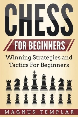 Read Chess For Beginners: Winning Strategies and Tactics for Beginners - Magnus Templar | PDF